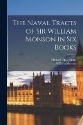 The Naval Tracts of Sir William Monson in Six Books