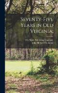 Seventy-Five Years in Old Virginia;