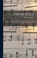 Triumphlied: (Offenb. Joh. Cap. 19.) F?r Achtstimmigen Chor U. Orchester (Orgel Ad Libitum): Op. 55