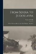 From Serbia to Jugoslavia; Serbia's Victories, Reverses and Final Triumph, 1914-1918