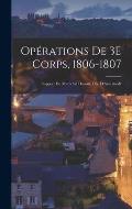 Op?rations De 3E Corps, 1806-1807: Rapport Du Mar?chal Davout, Duc D'Auerstaedt