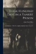 Three Hundred Days in a Yankee Prison; Reminiscenses of war Life, Captivity, Imprisonment at Camp Ch