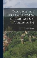 Documentos Para La Historia De Cartagena, Volumes 3-4