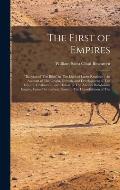 The First of Empires: Babylon of The Bible in The Light of Latest Research: An Account of The Origin, Growth, and Development of The Empir