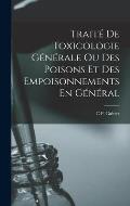 Trait? De Toxicologie G?n?rale Ou Des Poisons Et Des Empoisonnements En G?n?ral