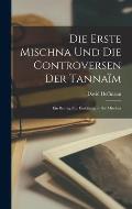 Die Erste Mischna Und Die Controversen Der Tanna?m: Ein Beitrag Zur Einleitung in Die Mischna