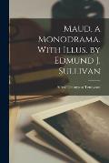 Maud, a Monodrama. With Illus. by Edmund J. Sullivan