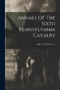 Annals Of The Sixth Pennsylvania Cavalry