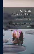 Applied Psychology: A Series Of Twelve Volumes On The Applications Of Psychology To The Problems Of Personal And Business Efficiency