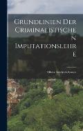 Grundlinien der criminalistischen Imputationslehre