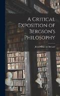 A Critical Exposition of Bergson's Philosophy