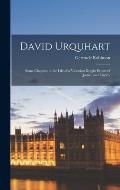 David Urquhart: Some Chapters in the Life of a Victorian Knight Errant of Justice and Liberty