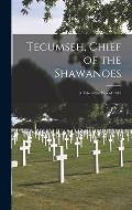 Tecumseh, Chief of the Shawanoes [microform]: A Tale of the war of 1812