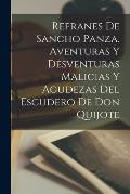 Refranes de Sancho Panza. Aventuras y Desventuras Malicias y Agudezas del Escudero de don Quijote