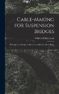 Cable-Making for Suspension Bridges: With Special Reference to the Cables of the East River Bridge