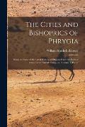 The Cities and Bishoprics of Phrygia: Being an Essay of the Local History of Phrygia From the Earliest Times to the Turkish Conquest, Volume 1, part 2
