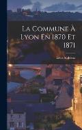 La Commune ? Lyon En 1870 Et 1871