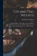 Tips and Toe-weights: A Natural and Plain Method of Horse-shoeing; With an Appendix Treating of the Action of the Race-horse and Trotter as