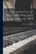 The Parsifal of Richard Wagner at Bayreuth, 1894