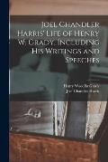 Joel Chandler Harris' Life of Henry W. Grady, Including his Writings and Speeches