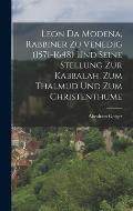 Leon Da Modena, Rabbiner zu Venedig (1571-1648) und seine Stellung zur Kabbalah, zum Thalmud und zum Christenthume