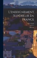 L'enseignement Sup?rieur En France: 1789-1889