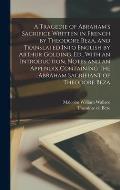 A Tragedie of Abraham's Sacrifice Written in French by Theodore Beza, and Translated Into English by Arthur Golding. Ed., With an Introduction, Notes