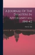 A Journal Of The Disasters In Affghanistan, 1841-42
