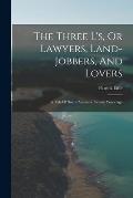 The Three L's, Or Lawyers, Land-jobbers, And Lovers: A Tale Of South Australia Twenty Years Ago