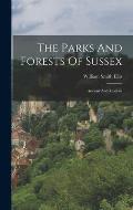 The Parks And Forests Of Sussex: Ancient And Modern