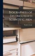 Biographies of Distinguished Scientific Men