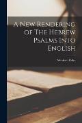 A New Rendering of The Hebrew Psalms Into English
