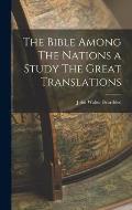 The Bible Among The Nations a Study The Great Translations