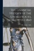 The Financial History of the United States, From 1789 to 1860