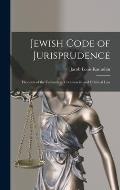 Jewish Code of Jurisprudence: Elements of the Talmudical, Commercial and Criminal Law
