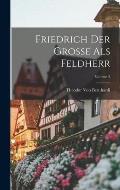 Friedrich Der Grosse Als Feldherr; Volume 2