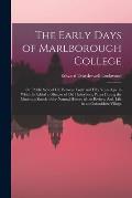 The Early Days of Marlborough College: Or, Public School Life Between Forty and Fifty Years Ago. to Which Is Added a Glimpse of Old Haileybury; Patna