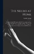 The Negro at Home: An Inquiry After His Capacity for Self-Government and the Government of Whites for Controlling, Leading, Directing, Or
