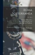 Roma Sotterranea: Or, an Account of the Roman Catacombs, Especially of the Cemetery of San Callisto; Volume 1