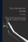 The Negro at Home: An Inquiry After His Capacity for Self-Government and the Government of Whites for Controlling, Leading, Directing, Or