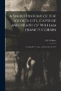 A Short History of the Soldier-life, Capture and Death of William Francis Corbin: Captain Fourth Kentucky Cavalry, C.S.A.