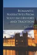 Romantic Narratives From Scottish History and Tradition