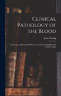 Clinical Pathology of the Blood; a Treatise on the General Principles and Special Applications of Hematology