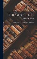 The Gentle Life: Essays In Aid Of The Formation Of Character