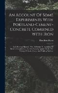 An Account Of Some Experiments With Portland-cement-concrete Combined With Iron: As A Building Material, With Reference To Economy Of Metal In Constru