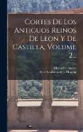 Cortes De Los Antiguos Reinos De Leon Y De Castilla, Volume 2...