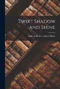 Twixt Shadow and Shine