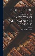 Corrupt and Illegal Practices at Parliamentary Elections