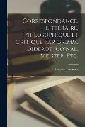 Correspondance, Litt?raire, Philosophique et Critique par Grimm, Diderot Raynal, Meister, etc.