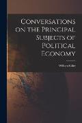 Conversations on the Principal Subjects of Political Economy